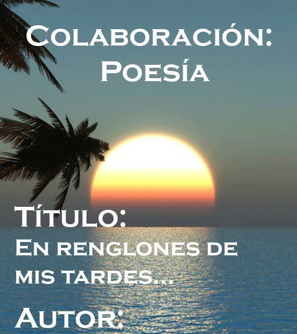 EN RENGLONES DE MIS TARDES…